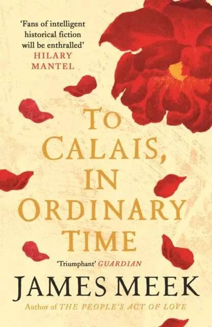 To Calais, In Ordinary Time By James Meek 1