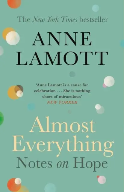 Almost Everything: Notes On Hope By Anne Lamott 1