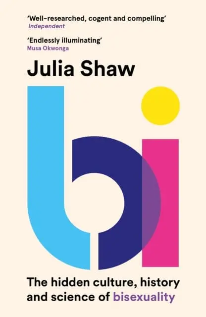 Bi : The Hidden Culture, History And Science Of Bisexuality By Dr Julia Shaw 1