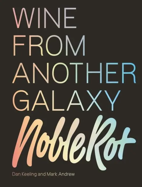The Noble Rot Book: Wine From Another Galaxy By Dan Keeling 1