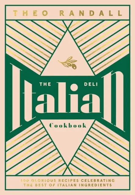 The Italian Deli Cookbook: 100 Glorious Recipes Celebrating The Best Of Italian Ingredients By Theo Randall 1