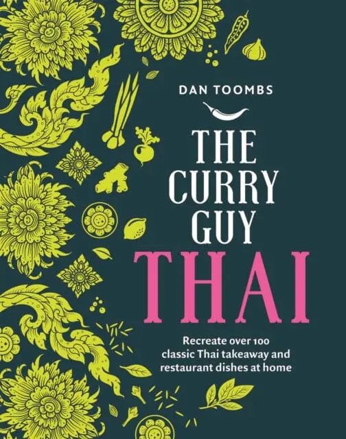The Curry Guy Thai: Recreate Over 100 Classic Thai Takeaway And Restaurant Dishes At Home By Dan Toombs 1
