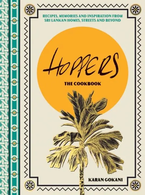 Hoppers: The Cookbook From The Cult London Restaurant : Recipes, Memories And Inspiration From Sri Lankan Homes, Streets And Beyond 1