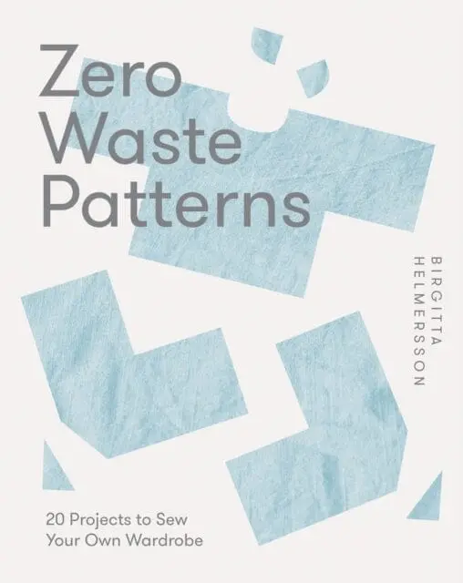 Zero Waste Patterns : 20 Projects To Sew Your Own Wardrobe By Birgitta Helmersson 1
