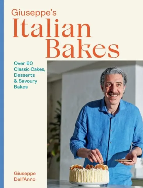 Giuseppe's Italian Bakes : Over 60 Classic Cakes, Desserts And Savoury Bakes 1