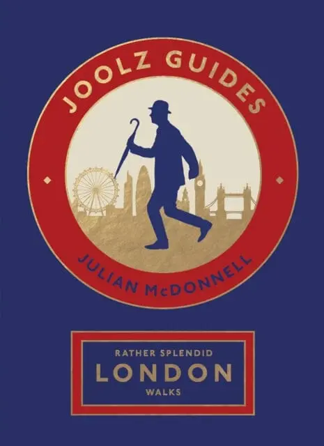 Rather Splendid London Walks : Joolz Guides' Quirky And Informative Walks Through The World's Greatest Capital City By Julian Mcdonnell 1