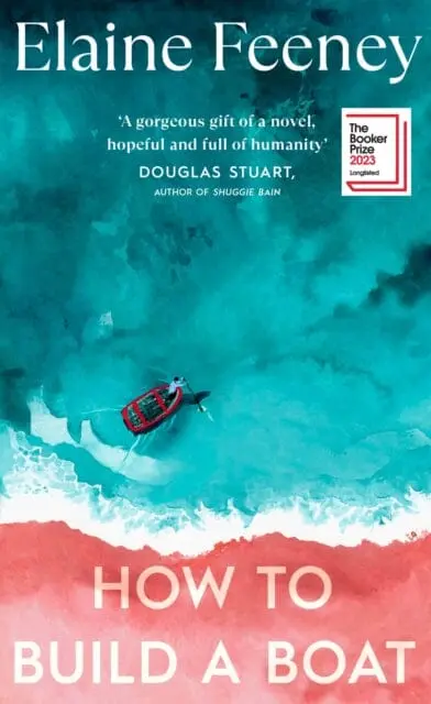 How To Build A Boat : As Seen On Bbc Between The Covers By Elaine Feeney 1