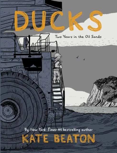 Ducks: Two Years In The Oil Sands By Kate Beaton 1