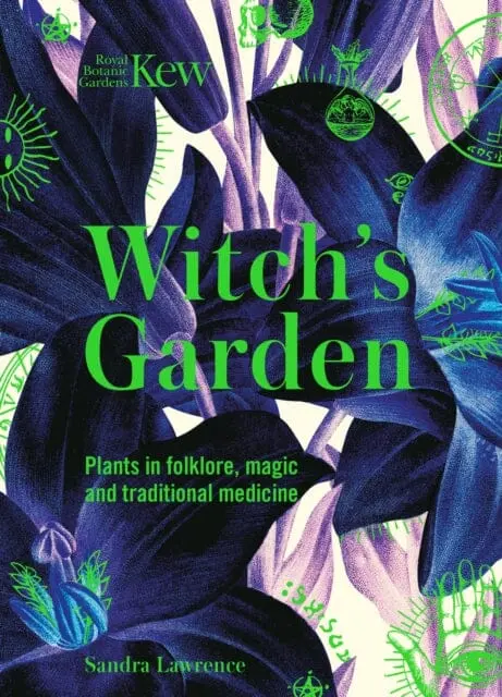 Kew - The Witch's Garden: Plants In Folklore, Magic And Traditional Medicine By Sandra Lawrence 1