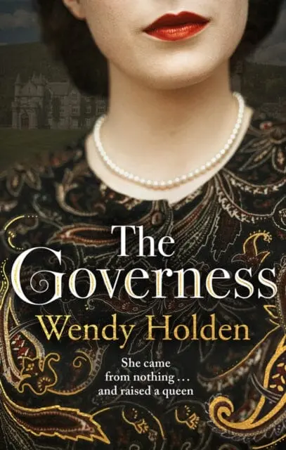 The Governess: The Unknown Childhood Of The Most Famous Woman Who Ever Lived By Wendy Holden 1