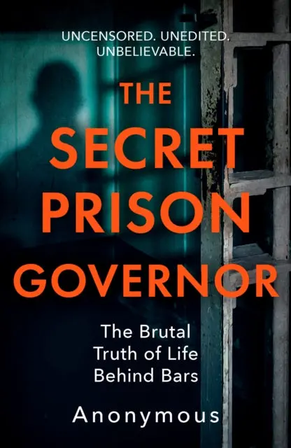 The Secret Prison Governor: The Brutal Truth Of Life Behind Bars By The Secret Prison Governor 1