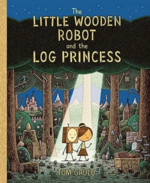 The Little Wooden Robot And The Log Princess : Winner Of Foyles Children's Book Of The Year By Tom Gauld 1