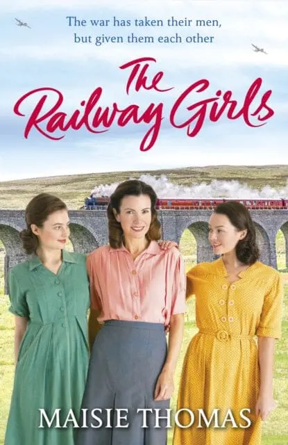 The Railway Girls: Their Bond Will See Them Through By Maisie Thomas 1