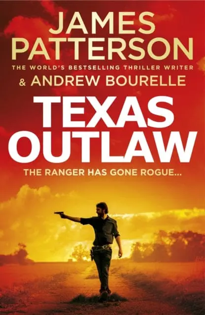 Texas Outlaw: The Ranger Has Gone Rogue... By James Patterson 1