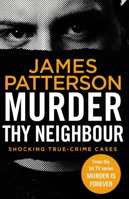 Murder Thy Neighbour: (Murder Is Forever Volume 4) By James Patterson 1