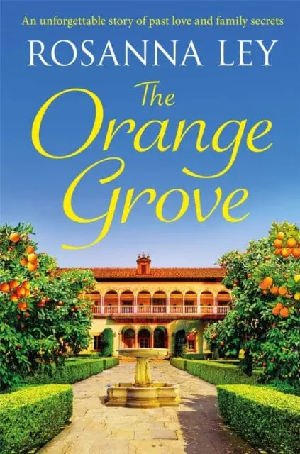 The Orange Grove: An Utterly Mouth-Watering Holiday Romance Set In Sunny Seville By Rosanna Ley 1