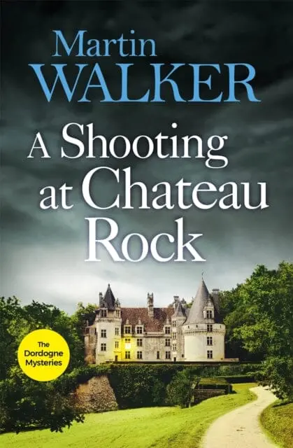 A Shooting At Chateau Rock: The Dordogne Mysteries 13 By Martin Walker 1