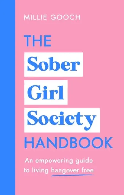 The Sober Girl Society Handbook: Why Drinking Less Means Living More By Millie Gooch 1