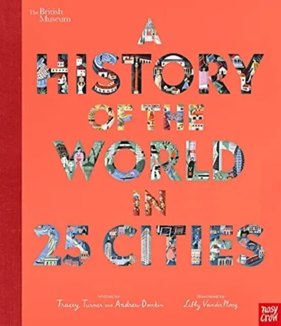 British Museum: A History Of The World In 25 Cities By Tracey Turner 1
