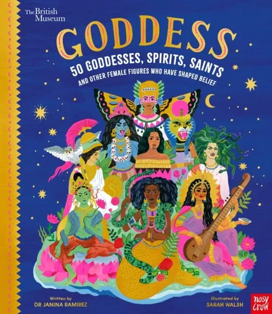 British Museum: Goddess 50 Goddesses, Spirits, Saints And Other Female Figures Who Have Shaped Belief By Dr Janina Ramirez 1