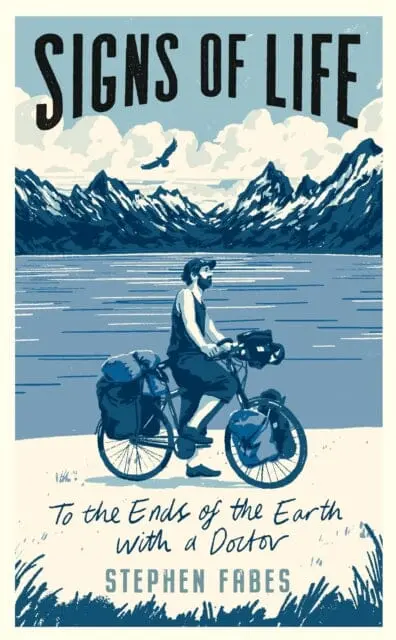Signs Of Life: To The Ends Of The Earth With A Doctor By Stephen Fabes 1