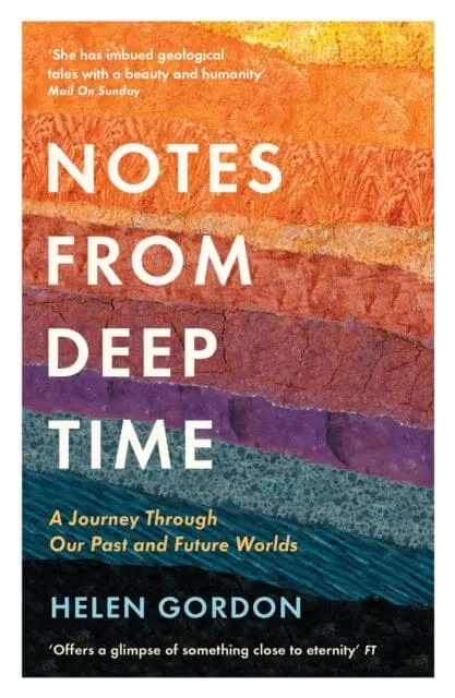 Notes From Deep Time: A Journey Through Our Past And Future Worlds By Helen Gordon 1
