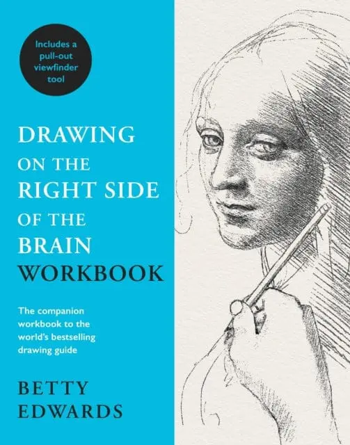 Drawing On The Right Side Of The Brain Workbook : The Companion Workbook To The World's Bestselling Drawing Guide By Betty Edwards 1