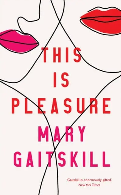 This Is Pleasure By Mary Gaitskill 1