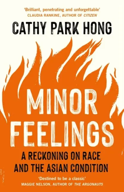 Minor Feelings: A Reckoning On Race And The Asian Condition By Cathy Park Hong 1