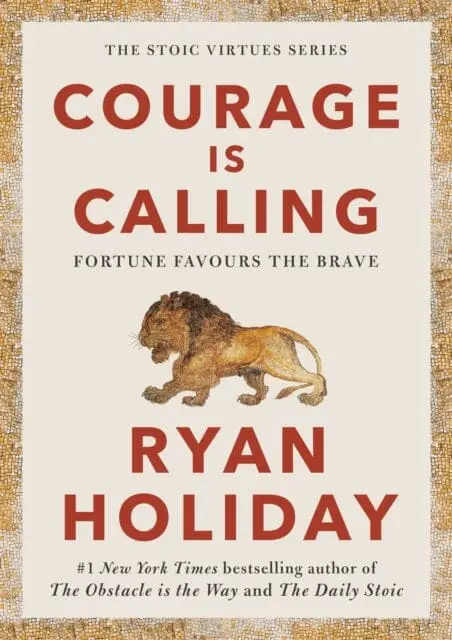 Courage Is Calling: Fortune Favours The Brave By Ryan Holiday 1