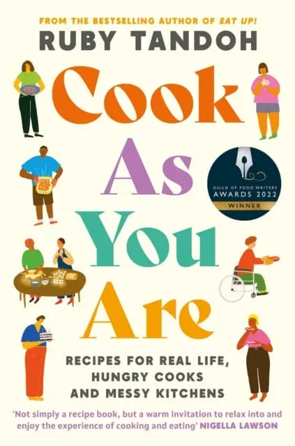 Cook As You Are: Recipes For Real Life, Hungry Cooks And Messy Kitchens By Ruby Tandoh 1