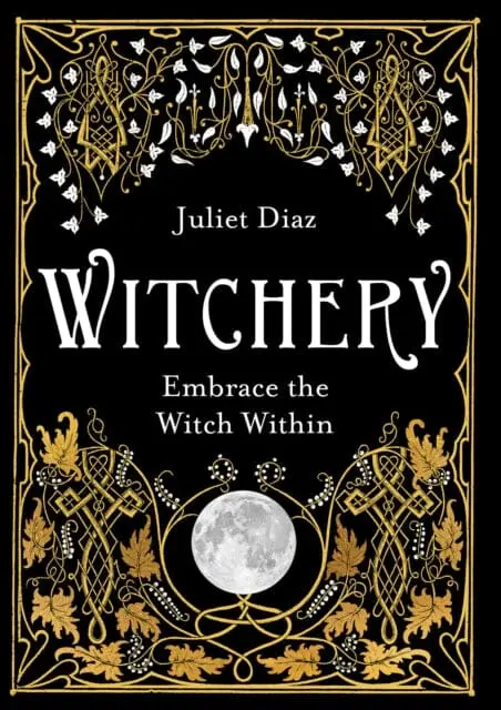 Witchery: Embrace The Witch Within By Juliet Diaz 1
