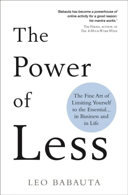 The Power Of Less : The Fine Art Of Limiting Yourself To The Essential. In Business And In Life By Leo Babauta 1