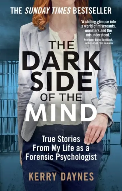 The Dark Side Of The Mind: True Stories From My Life As A Forensic Psychologist By Kerry Daynes 1