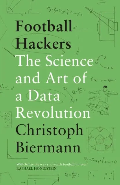 Football Hackers: The Science And Art Of A Data Revolution By Christoph Biermann 1