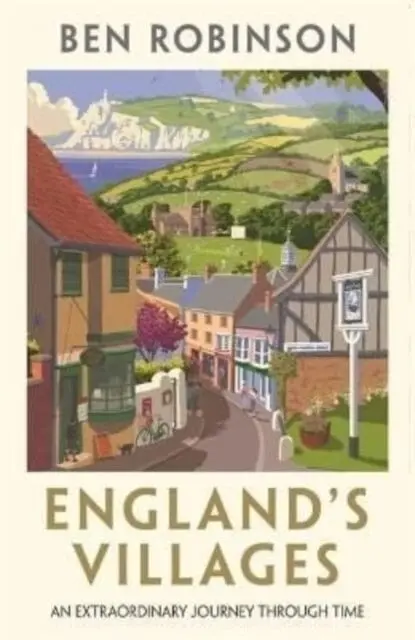 England's Villages : An Extraordinary Journey Through Time 1