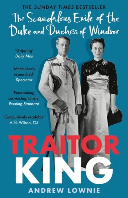 Traitor King: The Scandalous Exile Of The Duke And Duchess Of Windsor By Andrew Lownie 1