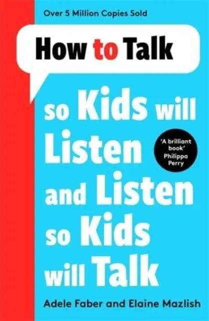 How To Talk So Kids Will Listen And Listen So Kids Will Talk By Adele Faber 1