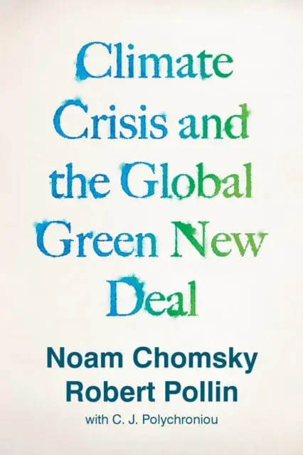 Climate Crisis And The Global Green New Deal: The Political Economy Of Saving The Planet By Noam Chomsky 1