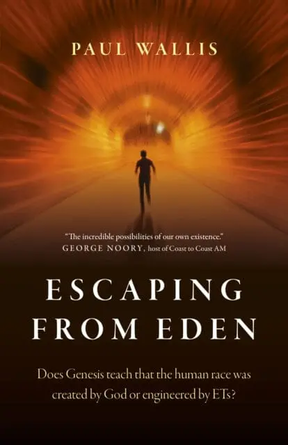 Escaping From Eden: Does Genesis Teach That The Human Race Was Created By God Or Engineered By Ets? By Paul Wallis 1