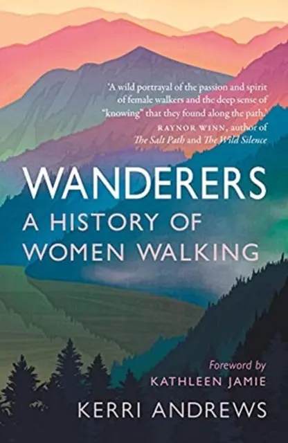 Wanderers: A History Of Women Walking By Kerri Andrews 1