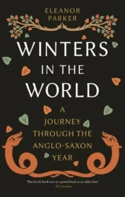 Winters In The World : A Journey Through The Anglo-Saxon Year By Eleanor Parker 1