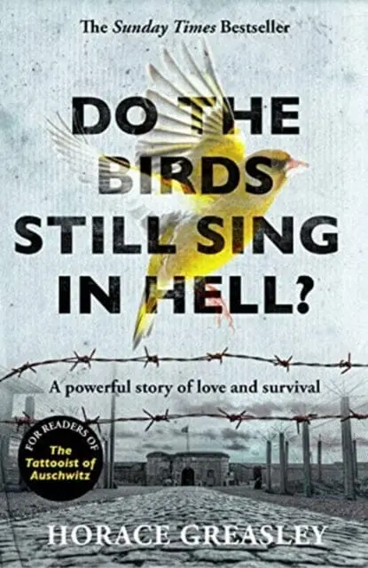 Do The Birds Still Sing In Hell?: A Powerful True Story Of Love And Survival By Horace Greasley 1