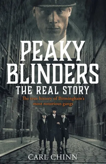 Peaky Blinders - The Real Story Of Birmingham's Most Notorious Gangs By Carl Chinn 1