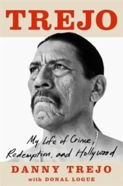 Trejo: My Life Of Crime, Redemption And Hollywood By Danny Trejo 1