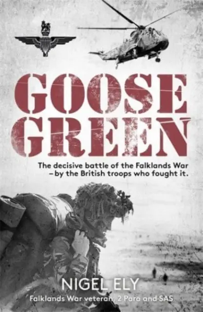 Goose Green: The Decisive Battle Of The Falklands War By Nigel Ely 1