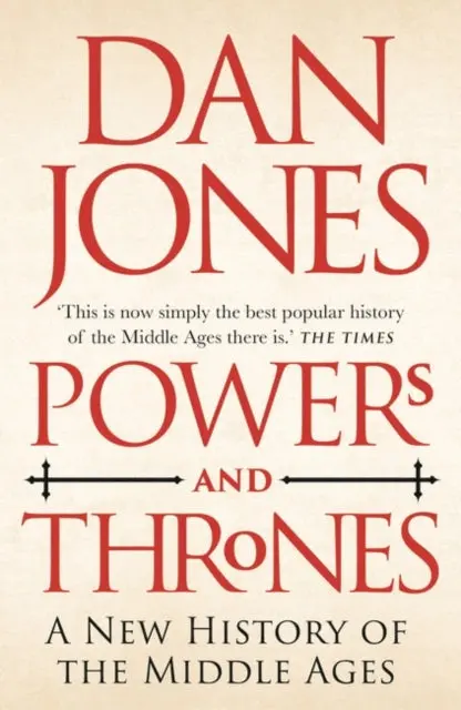 Powers And Thrones: A New History Of The Middle Ages By Dan Jones 1