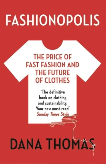 Fashionopolis: The Price Of Fast Fashion And The Future Of Clothes By Dana Thomas 1