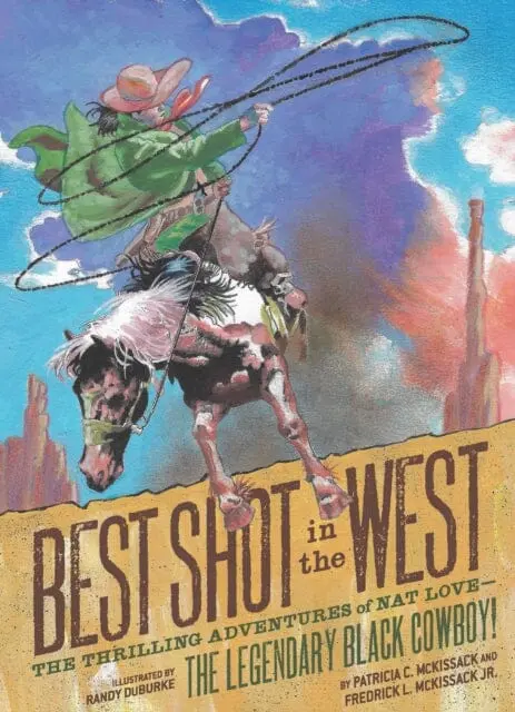 Best Shot In The West : The Thrilling Adventures Of Nat Love - The Legendary Black Cowboy! By Patricia C. Mckissack 1
