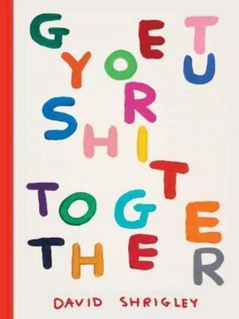 Get Your Shit Together By David Shrigley 1